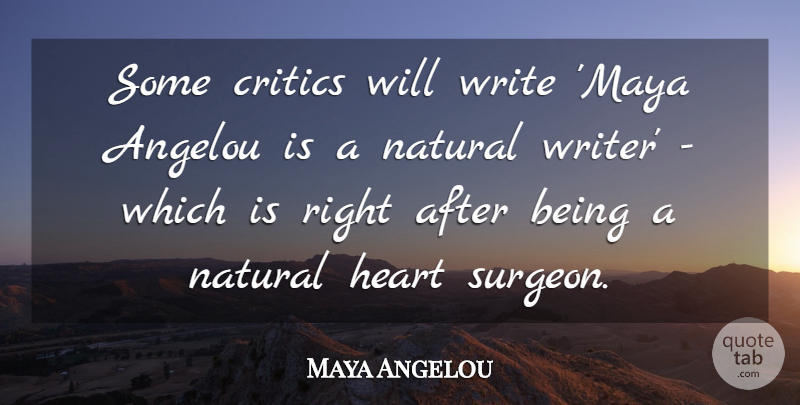 Maya Angelou Quote About Powerful, Writing, Heart: Some Critics Will Write Maya...