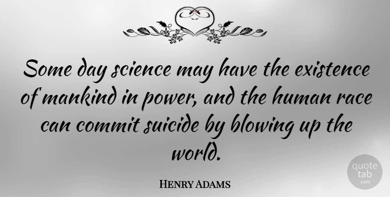Henry Adams Quote About Suicide, Science, Race: Some Day Science May Have...