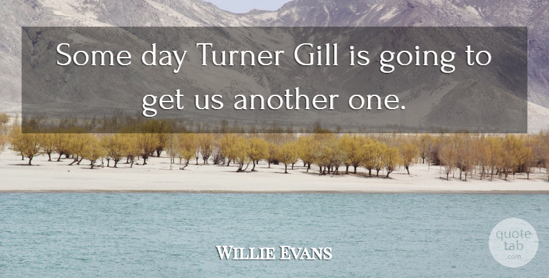 Willie Evans Quote About Turner: Some Day Turner Gill Is...
