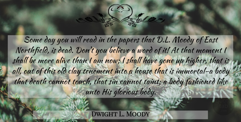 Dwight L. Moody Quote About Believe, House, East: Some Day You Will Read...