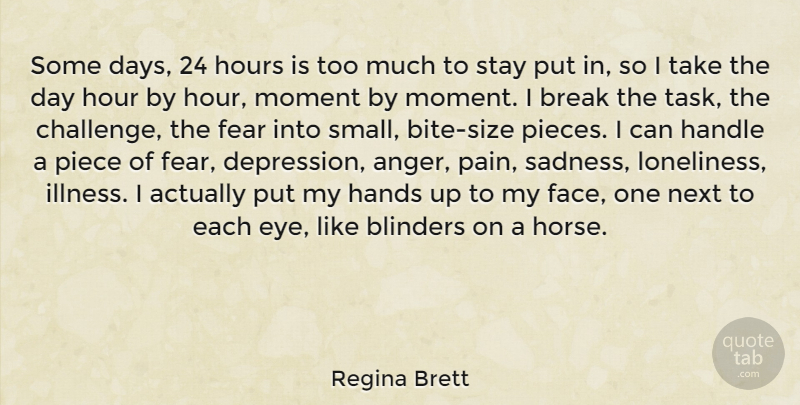 Regina Brett Quote About Horse, Pain, Loneliness: Some Days 24 Hours Is...