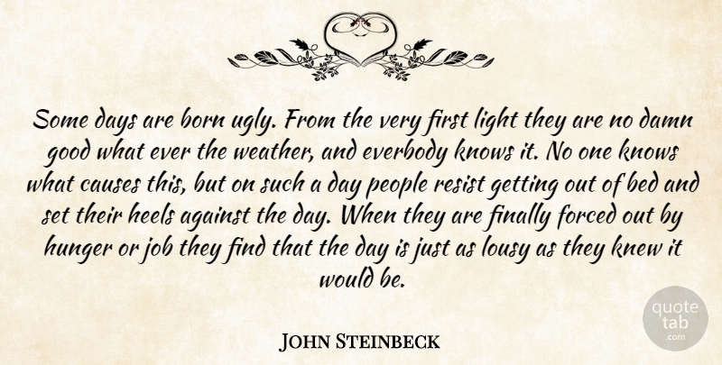 John Steinbeck Quote About Jobs, Light, Weather: Some Days Are Born Ugly...