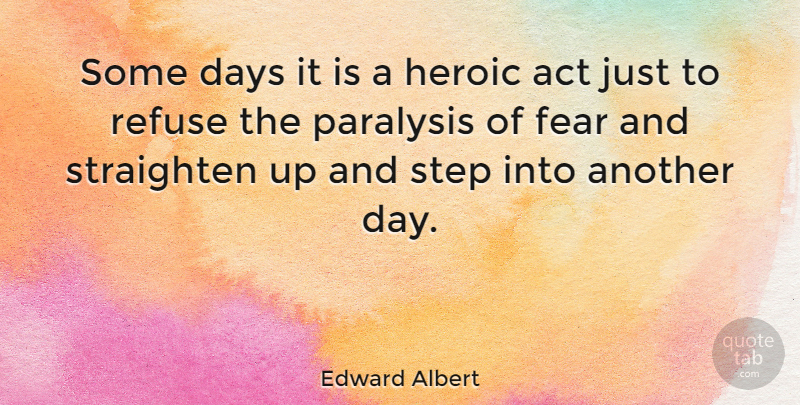 Edward Albert Quote About New Day, Another Day, Steps: Some Days It Is A...