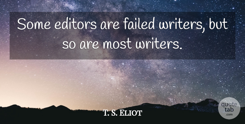 T. S. Eliot Quote About Witty, Humorous, Writing: Some Editors Are Failed Writers...