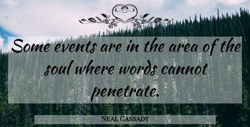Neal Cassady Quote About Soul, Events, Penetrate: Some Events Are In The...