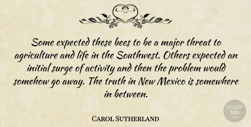 Carol Sutherland Quote About Activity, Bees, Expected, Initial, Life: Some Expected These Bees To...