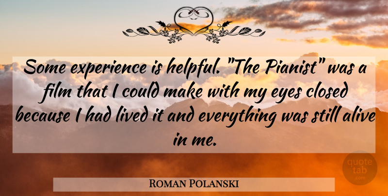 Roman Polanski Quote About Eye, Alive, Helpful: Some Experience Is Helpful The...