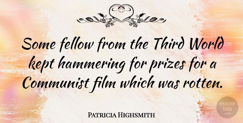 Patricia Highsmith Quote About Fellow, Kept, Prizes: Some Fellow From The Third...