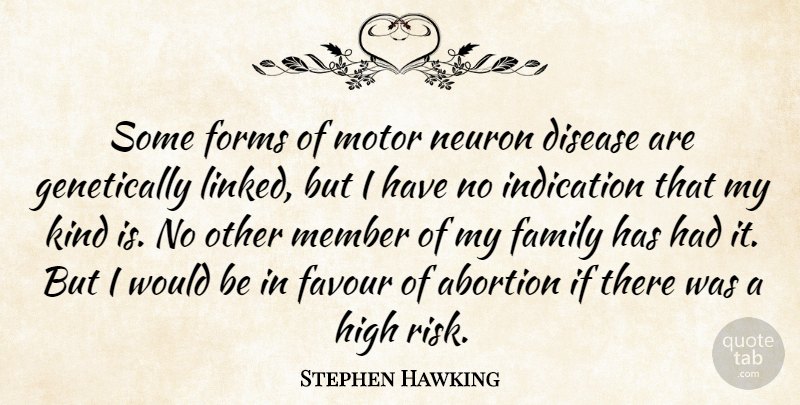 Stephen Hawking Quote About Abortion, Disease, Family, Favour, Forms: Some Forms Of Motor Neuron...