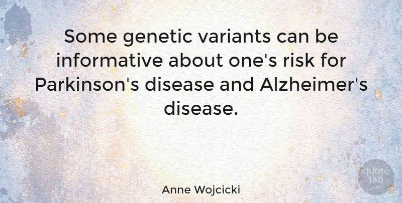 Anne Wojcicki Quote About Disease, Genetic: Some Genetic Variants Can Be...