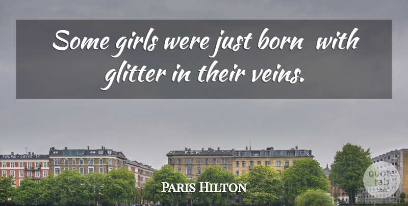 Paris Hilton Quote About Born, Girls, Glitter: Some Girls Were Just Born...