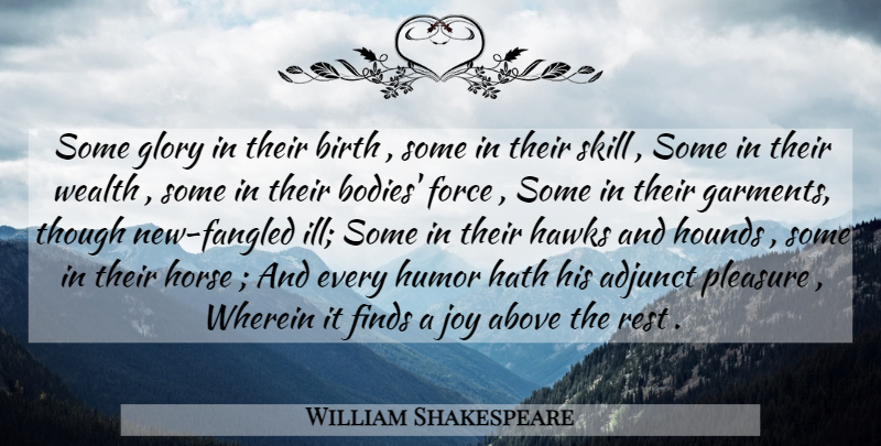 William Shakespeare Quote About Horse, Skills, Joy: Some Glory In Their Birth...