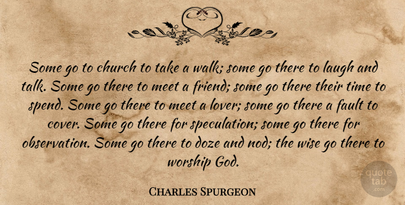 Charles Spurgeon Quote About Wise, Laughing, Church: Some Go To Church To...