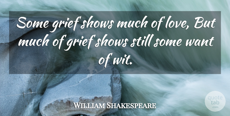William Shakespeare Quote About Grief, Want, Juliet: Some Grief Shows Much Of...