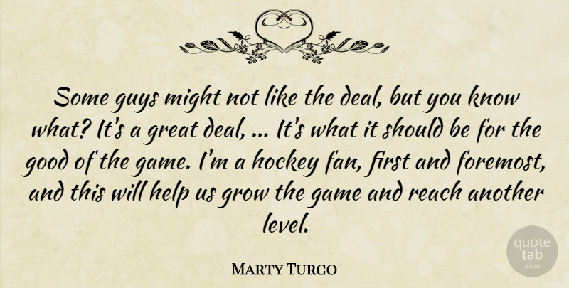 Marty Turco Quote About Game, Good, Great, Grow, Guys: Some Guys Might Not Like...