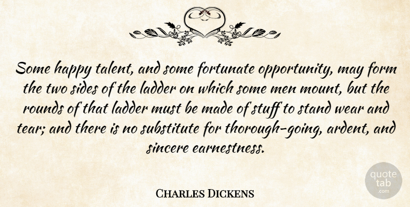Charles Dickens Quote About Inspirational, Opportunity, Men: Some Happy Talent And Some...