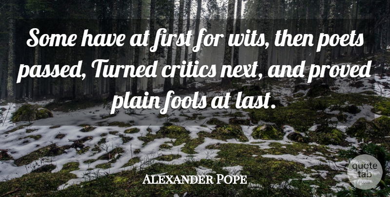 Alexander Pope Quote About Lasts, Next, Fool: Some Have At First For...