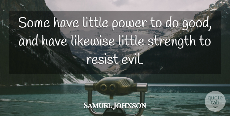 Samuel Johnson Quote About Power, Evil, Littles: Some Have Little Power To...