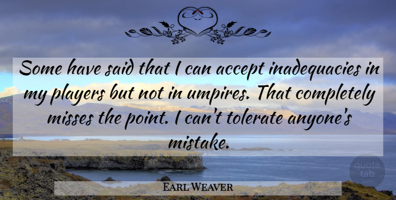 Earl Weaver Quote About Mistake, Player, Umpires: Some Have Said That I...