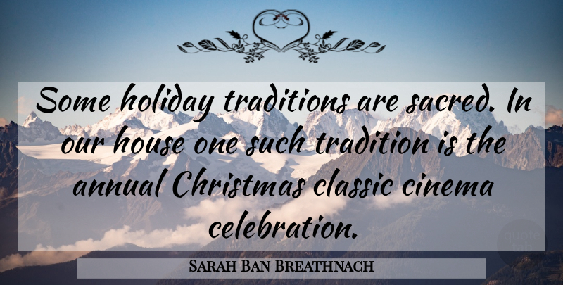 Sarah Ban Breathnach Quote About Holiday, Healing, House: Some Holiday Traditions Are Sacred...