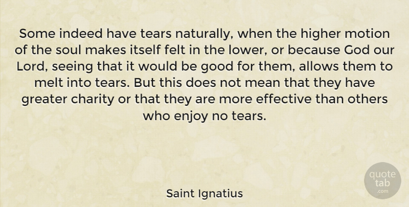 Saint Ignatius Quote About Charity, Effective, Enjoy, Felt, God: Some Indeed Have Tears Naturally...