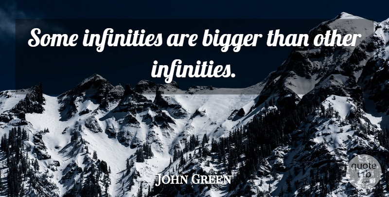 John Green Quote About Life, Stars, Real: Some Infinities Are Bigger Than...