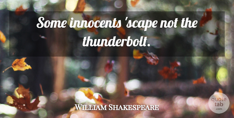 William Shakespeare Quote About Scapes, Thunderbolts: Some Innocents Scape Not The...