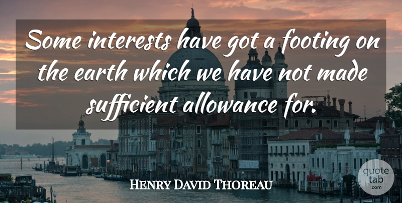 Henry David Thoreau Quote About Earth, Dogma, Made: Some Interests Have Got A...