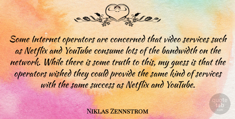 Niklas Zennstrom Quote About Video, Netflix, Kind: Some Internet Operators Are Concerned...