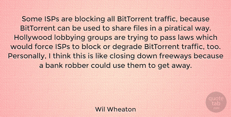 Wil Wheaton Quote About Block, Thinking, Law: Some Isps Are Blocking All...