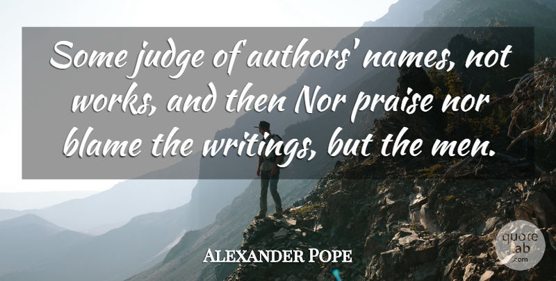 Alexander Pope Quote About Writing, Men, Names: Some Judge Of Authors Names...