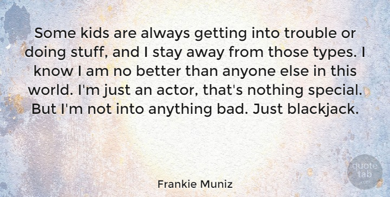 Frankie Muniz Quote About Anyone, Kids, Stay, Trouble: Some Kids Are Always Getting...