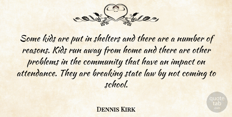 Dennis Kirk Quote About Breaking, Coming, Community, Home, Impact: Some Kids Are Put In...