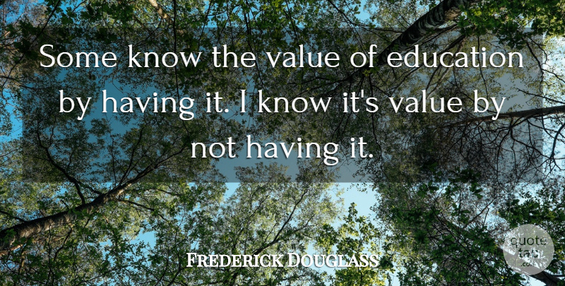 frederick-douglass-some-know-the-value-of-education-by-having-it-i