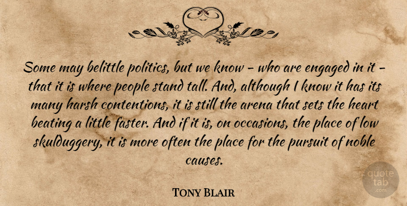 Tony Blair Quote About Heart, People, Noble: Some May Belittle Politics But...