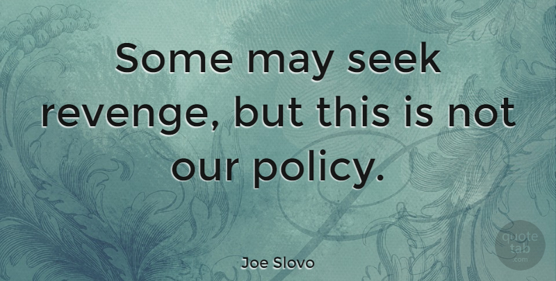 Joe Slovo Quote About undefined: Some May Seek Revenge But...
