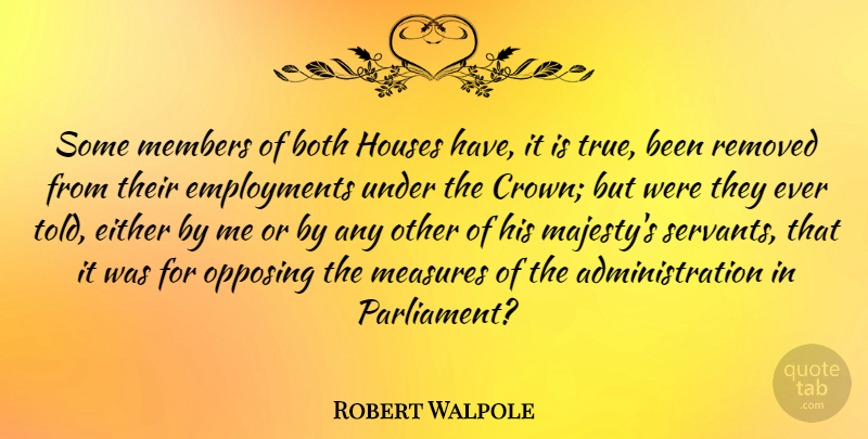 Robert Walpole Quote About Both, British Statesman, Either, Measures, Members: Some Members Of Both Houses...