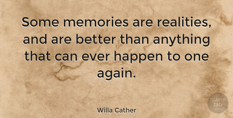Willa Cather Quote About Memories, Reality, Moments: Some Memories Are Realities And...