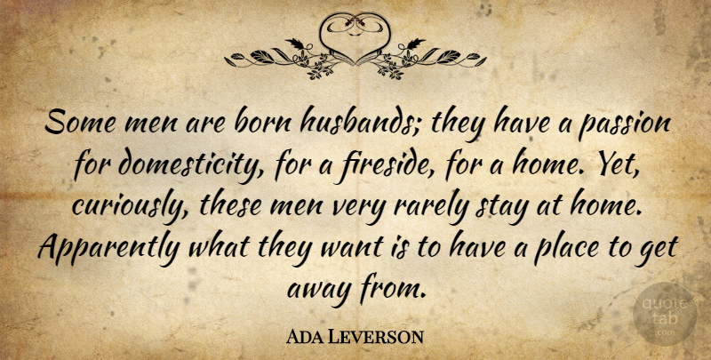 Ada Leverson Quote About Husband, Passion, Home: Some Men Are Born Husbands...