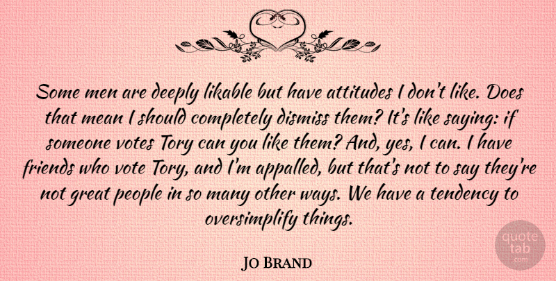 Jo Brand Quote About Attitude, Mean, Men: Some Men Are Deeply Likable...