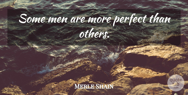 Merle Shain Quote About Men, Perfect: Some Men Are More Perfect...