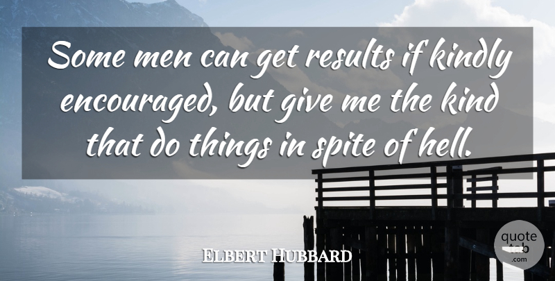 Elbert Hubbard Quote About Men, Giving, Kind: Some Men Can Get Results...