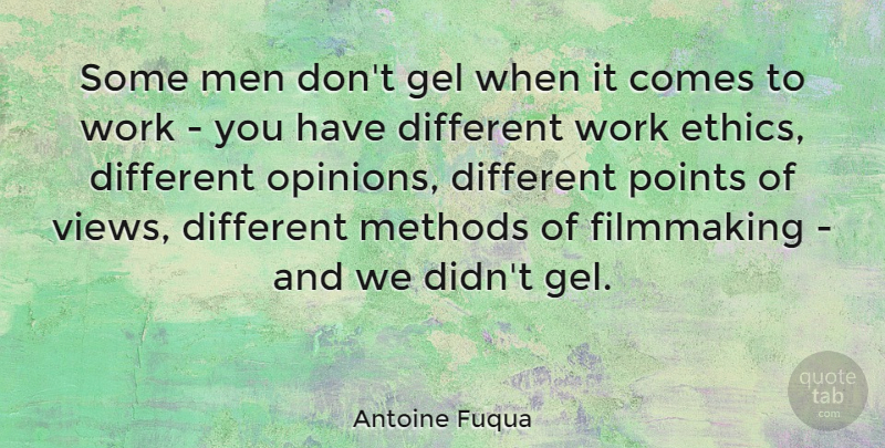 Antoine Fuqua Quote About Men, Views, Work Ethic: Some Men Dont Gel When...