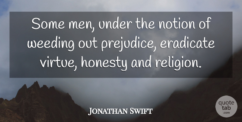 Jonathan Swift Quote About Weed, Honesty, Men: Some Men Under The Notion...