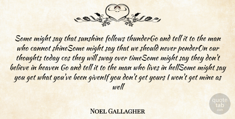 Noel Gallagher Quote About Believe, Sunshine, Men: Some Might Say That Sunshine...