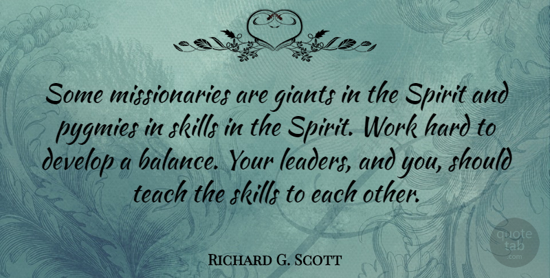 Richard G. Scott Quote About Hard Work, Skills, Leader: Some Missionaries Are Giants In...