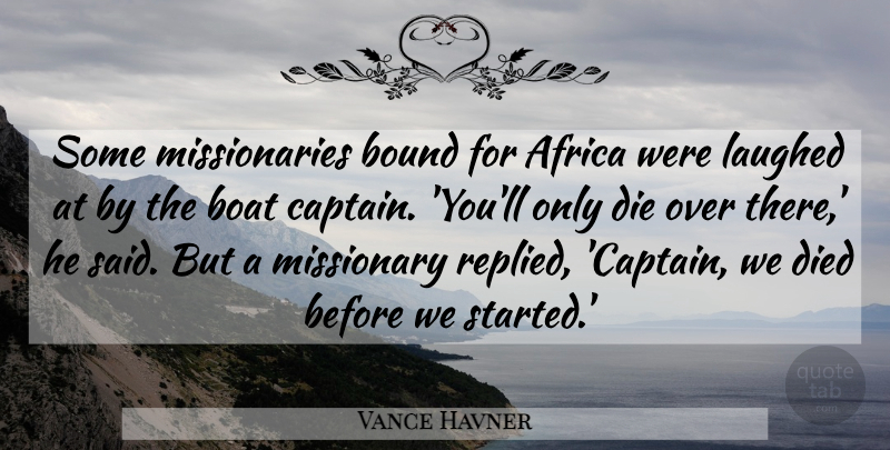 Vance Havner Quote About Missionary, Captains, Boat: Some Missionaries Bound For Africa...