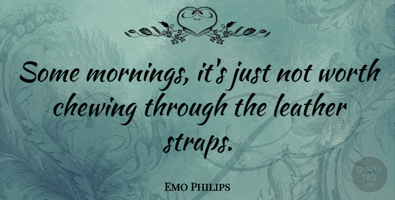Emo Philips Quote About Funny, Encouragement, Morning: Some Mornings Its Just Not...
