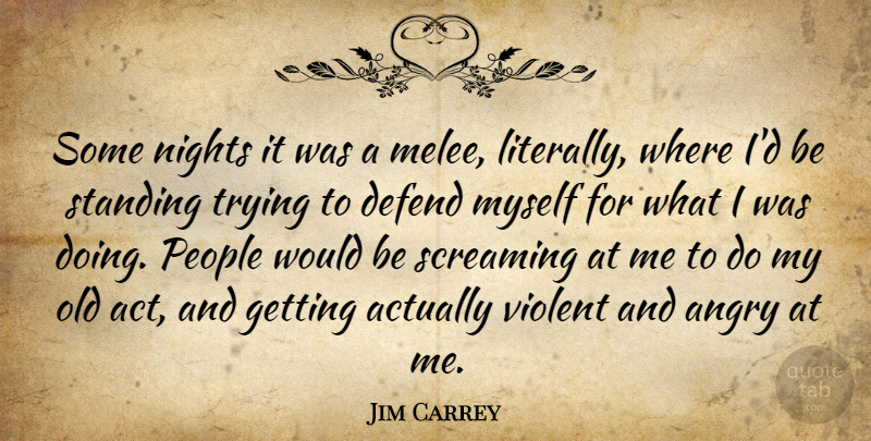 Jim Carrey Quote About Night, People, Trying: Some Nights It Was A...