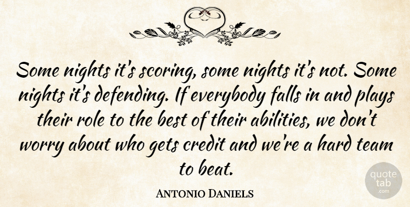 Antonio Daniels Quote About Best, Credit, Everybody, Falls, Gets: Some Nights Its Scoring Some...